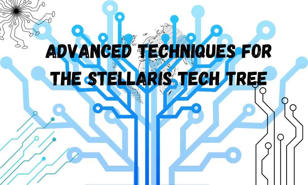 Advanced Techniques for the Stellaris Tech Tree