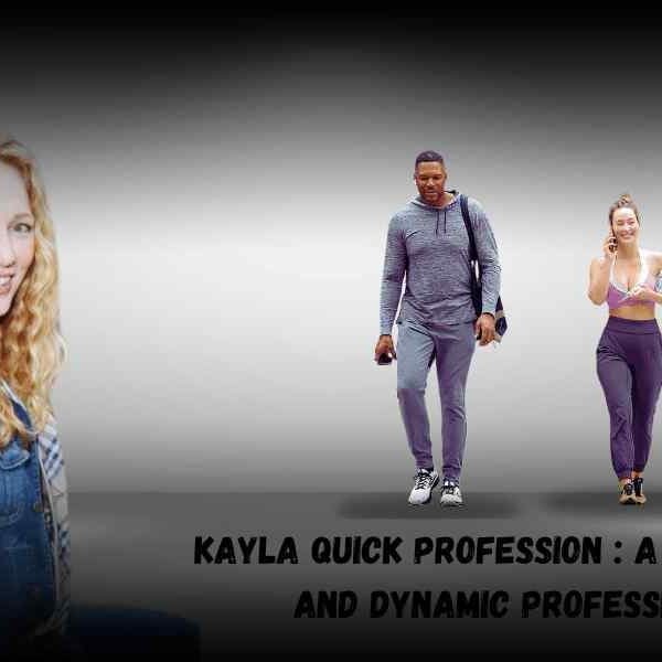 Kayla Quick Profession : A Proficient and Dynamic Professional