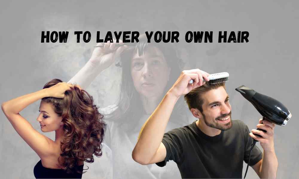 How to Layer Your Own Hair