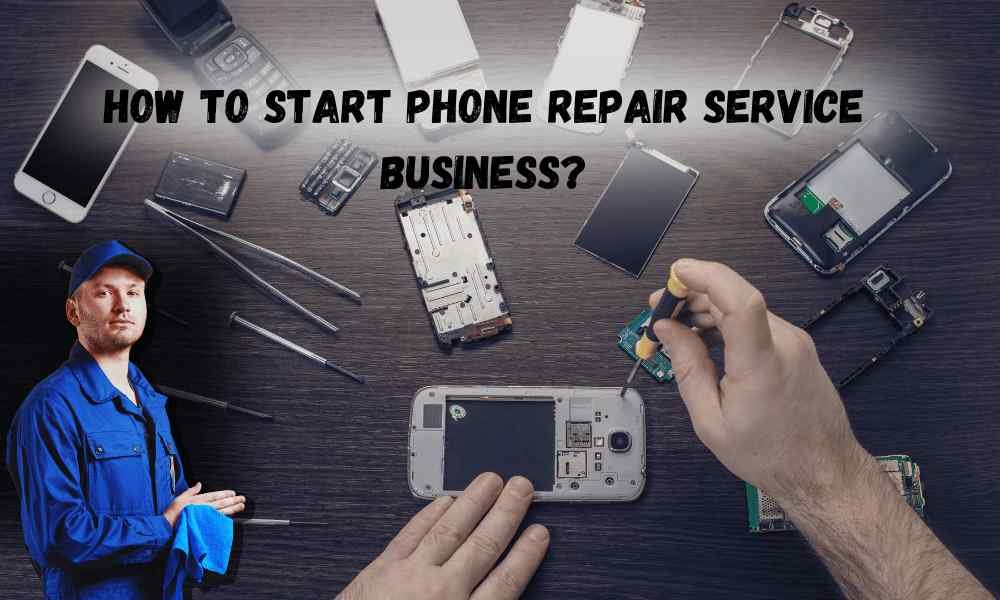 How To Start Phone Repair Service Business?