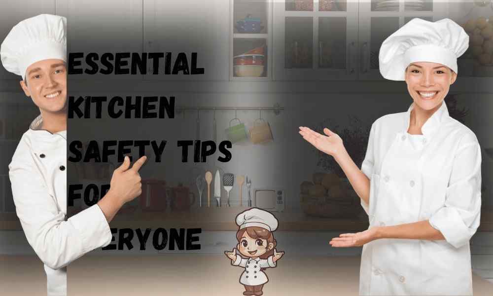 Essential Kitchen Safety Tips for Everyone