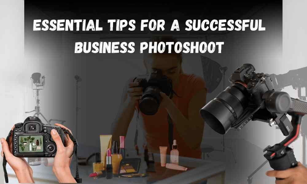 Essential Tips For A Successful Business Photoshoot