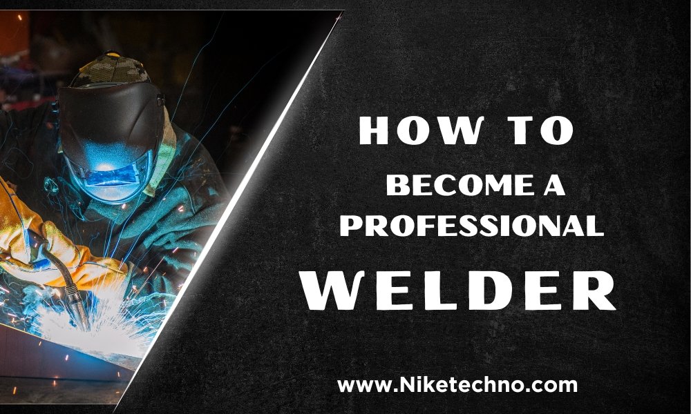 How to Become a Professional Welder