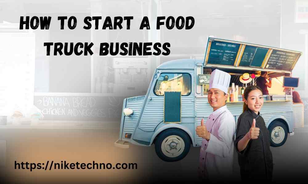 How To Start A Food Truck Business