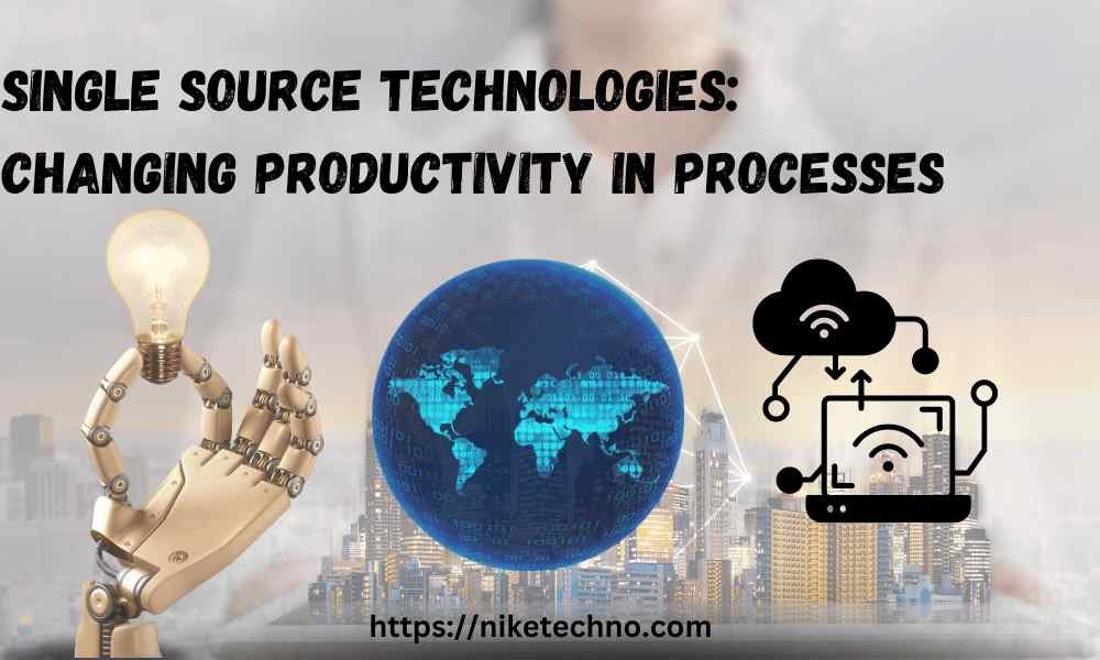 Single Source Technologies Changing Productivity in Processes