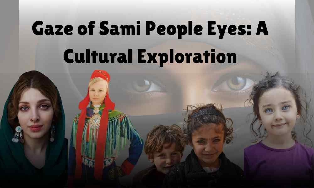 Gaze of Sami People Eyes: A Cultural Exploration