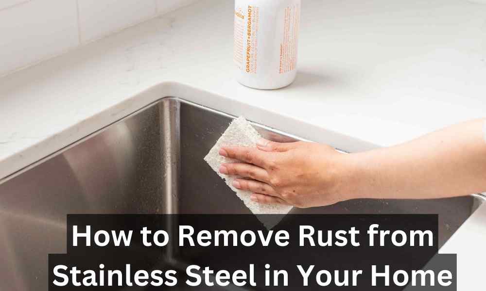 How to Remove Rust from Stainless Steel in Your Home