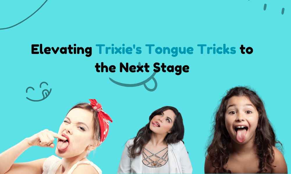 Trixie Tongue Tricks