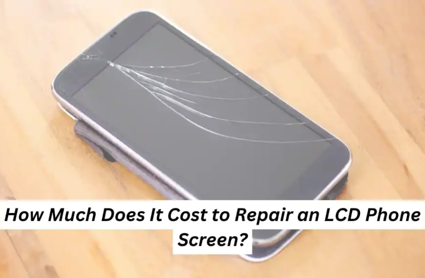 How Much Does It Cost to Repair an LCD Phone Screen