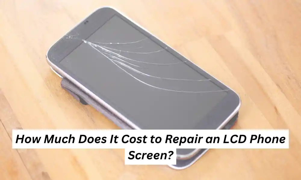 How Much Does It Cost to Repair an LCD Phone Screen